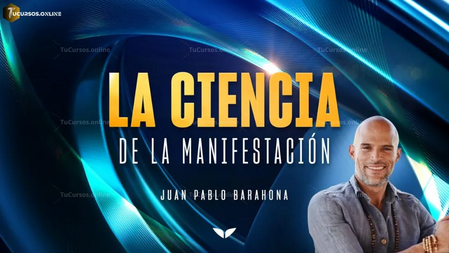 La ciencia de la Manifestación - Juan Pablo Barahona