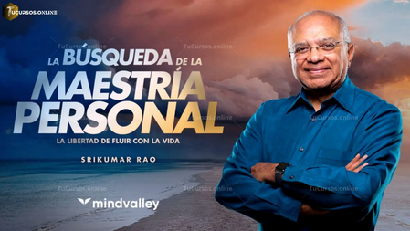 La búsqueda de la maestría personal - Dr. Srikumar Rao